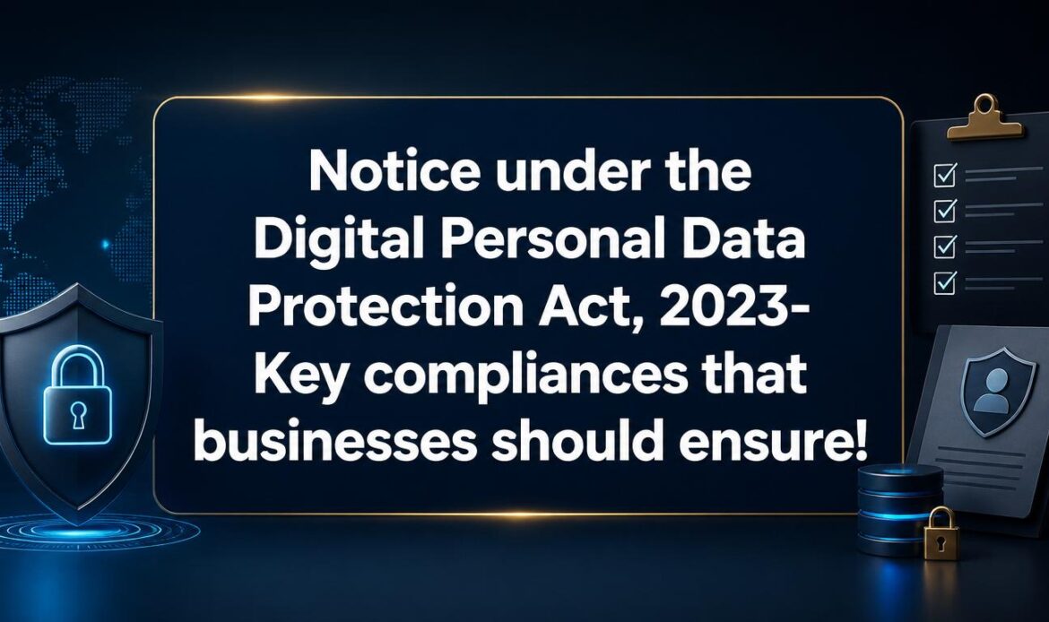 Notice under the Digital Personal Data Protection Act, 2023- Key compliances that businesses should ensure!