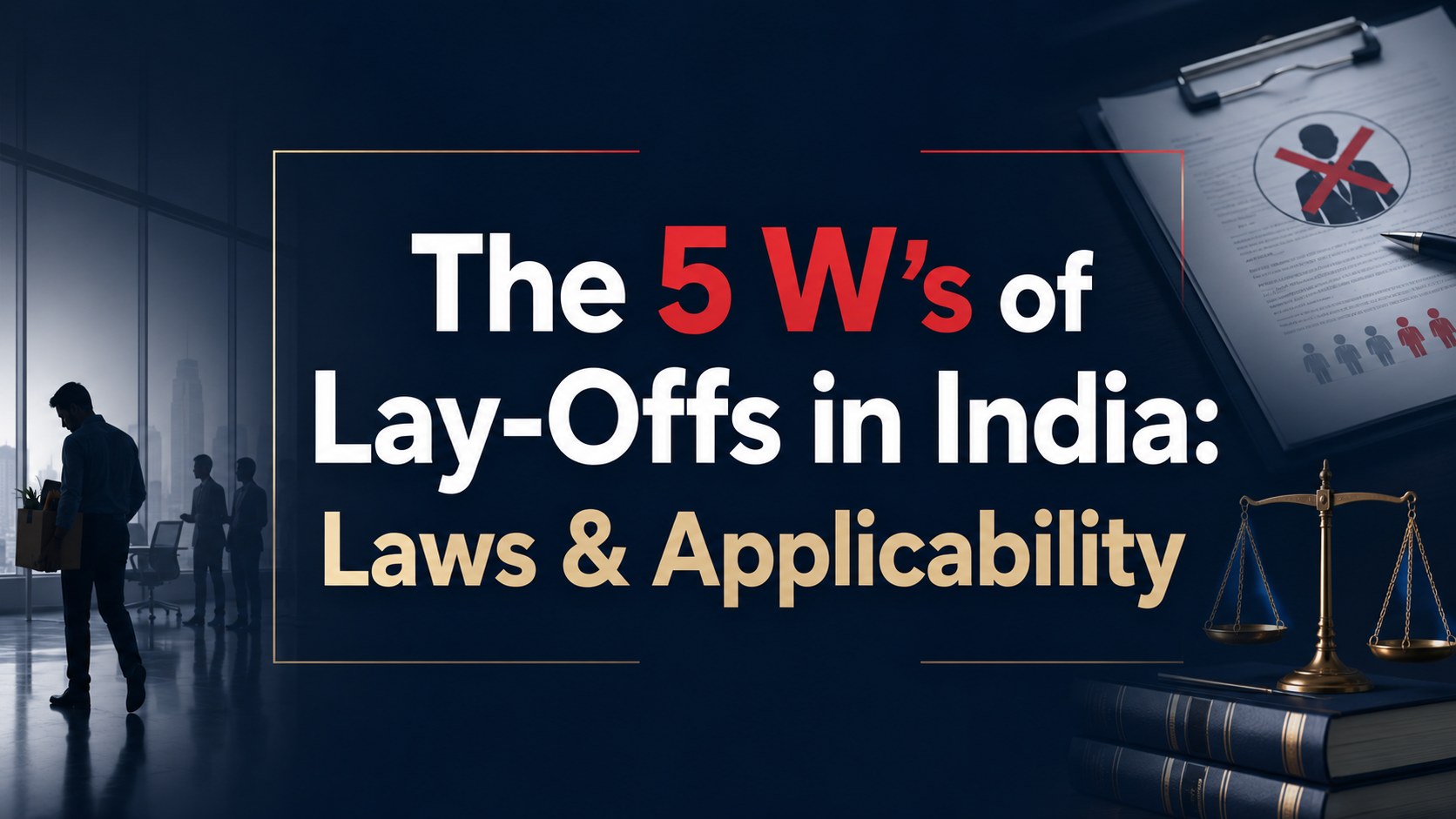 The 5 W’s of Lay-Offs in India Laws & Applicability
