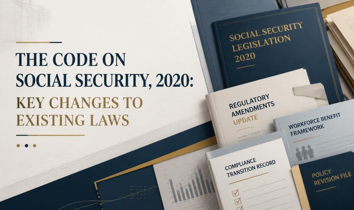 The Code on Social Security, 2020 Key changes to existing laws