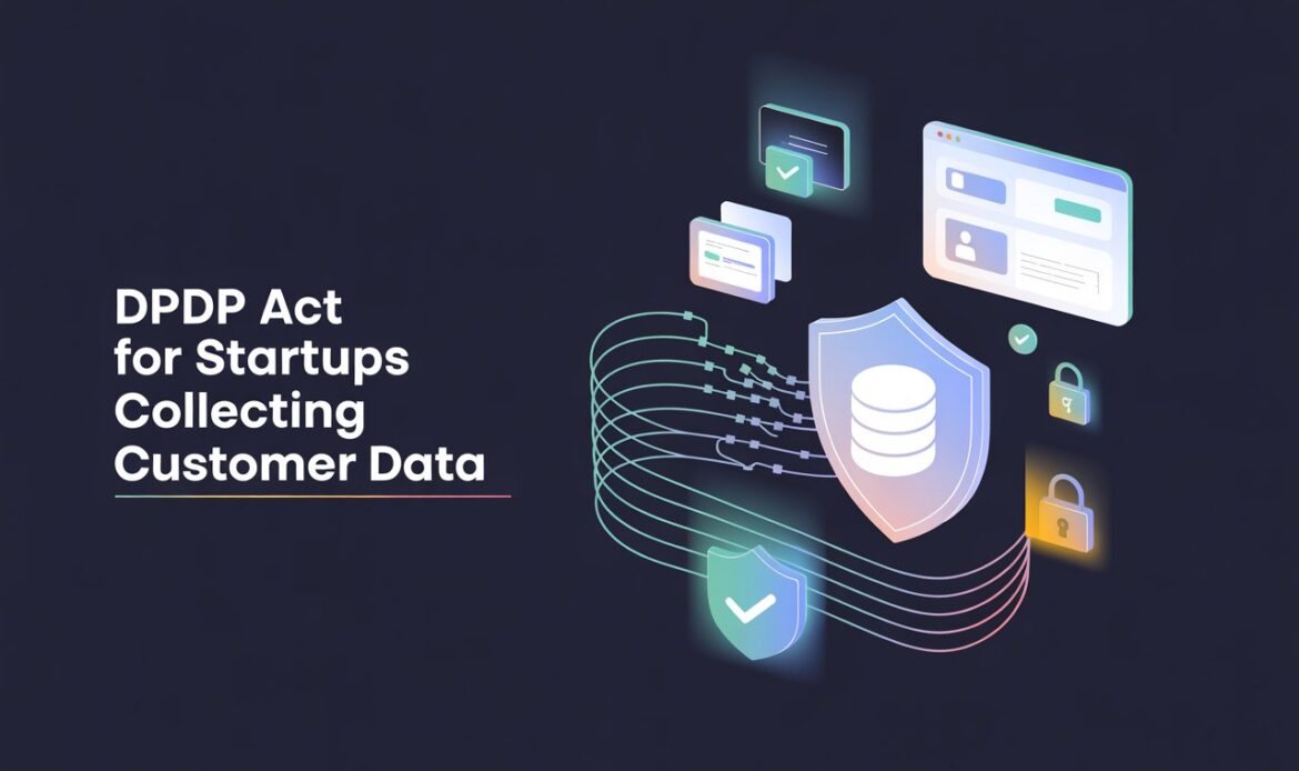 Compliance under the DPDP Act for startups collecting customer data