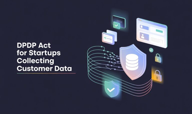 Compliance under the DPDP Act for startups collecting customer data