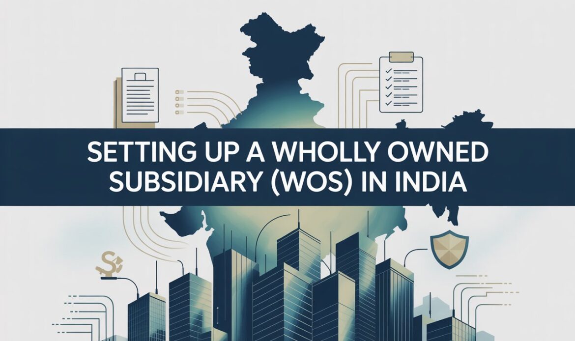 Setting up a Wholly Owned Subsidiary (WOS) in India