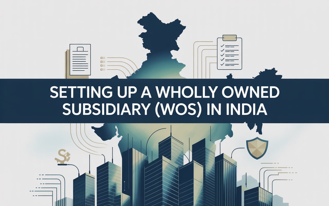 Setting up a Wholly Owned Subsidiary (WOS) in India